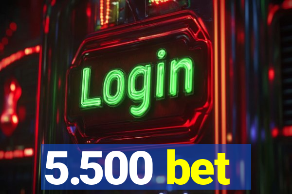 5.500 bet